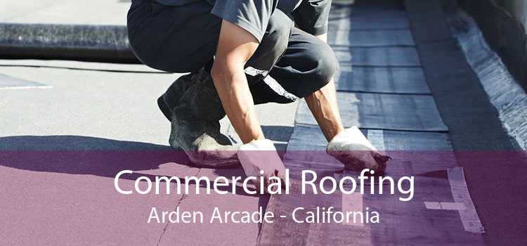 Commercial Roofing Arden Arcade - California