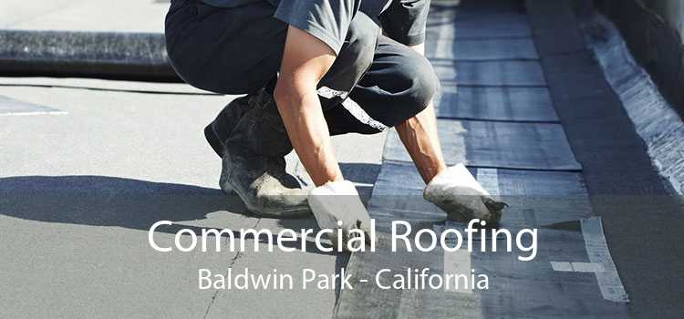 Commercial Roofing Baldwin Park - California
