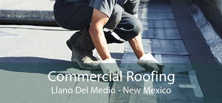 Commercial Roofing Llano Del Medio - New Mexico