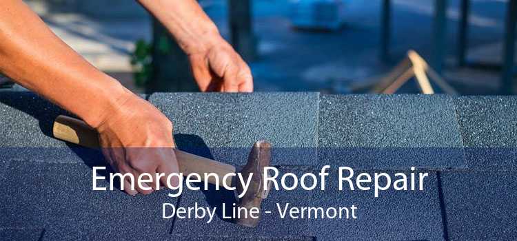 Emergency Roof Repair Derby Line - Vermont