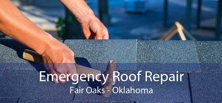 Emergency Roof Repair Fair Oaks - Oklahoma