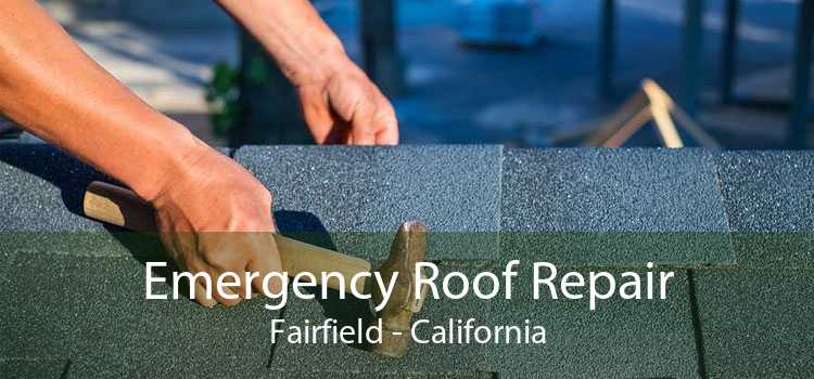 Emergency Roof Repair Fairfield - California