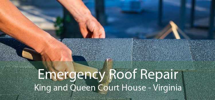 Emergency Roof Repair King and Queen Court House - Virginia