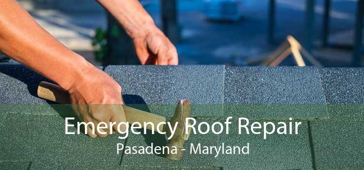 Emergency Roof Repair Pasadena - Maryland