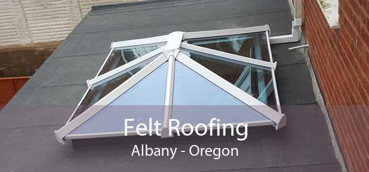 Felt Roofing Albany - Oregon