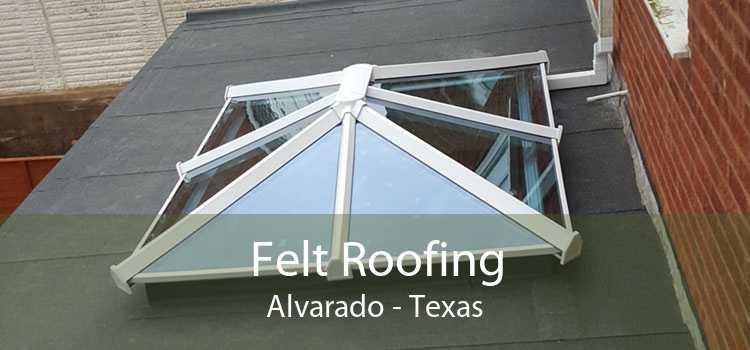 Felt Roofing Alvarado - Texas