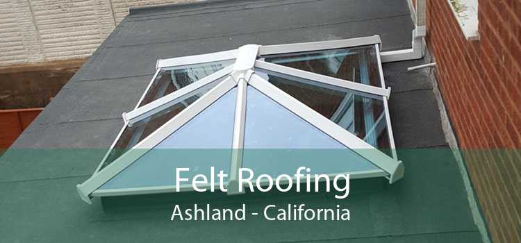 Felt Roofing Ashland - California