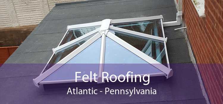 Felt Roofing Atlantic - Pennsylvania