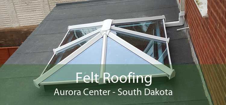 Felt Roofing Aurora Center - South Dakota