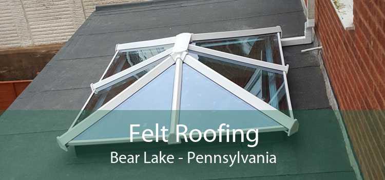 Felt Roofing Bear Lake - Pennsylvania