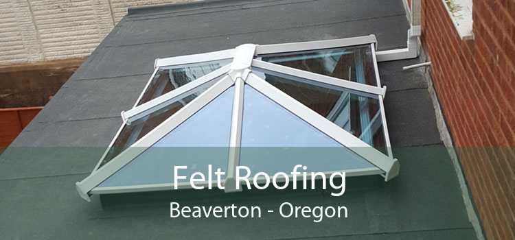 Felt Roofing Beaverton - Oregon