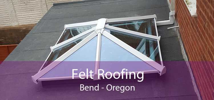 Felt Roofing Bend - Oregon