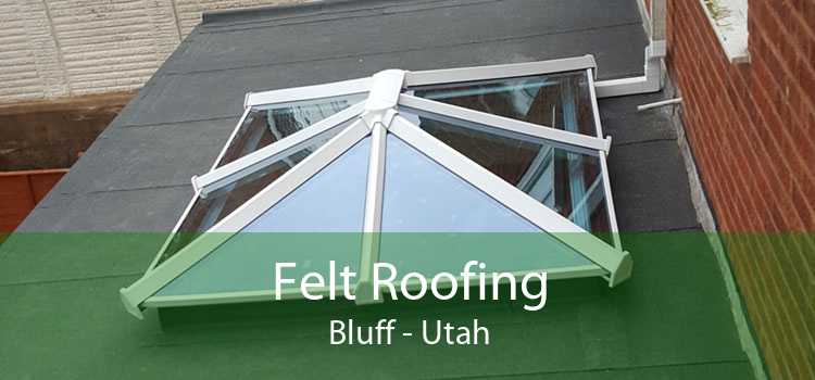 Felt Roofing Bluff - Utah