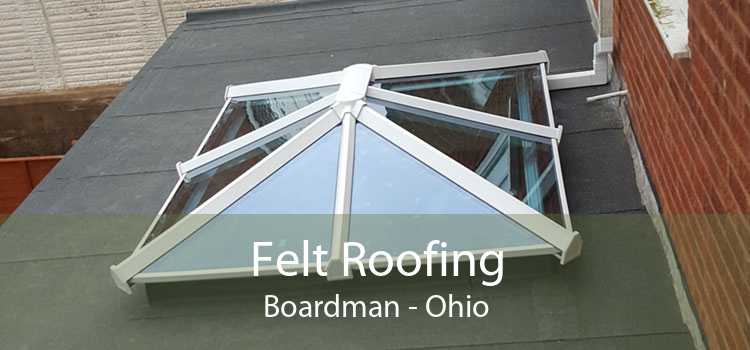 Felt Roofing Boardman - Ohio