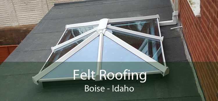 Felt Roofing Boise - Idaho