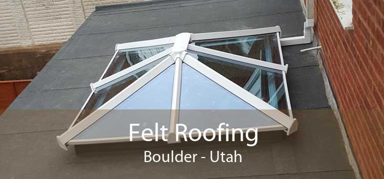 Felt Roofing Boulder - Utah