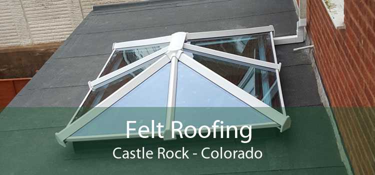 Felt Roofing Castle Rock - Colorado