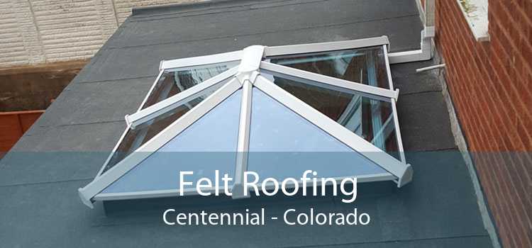 Felt Roofing Centennial - Colorado