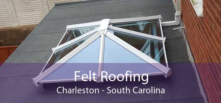 Felt Roofing Charleston - South Carolina