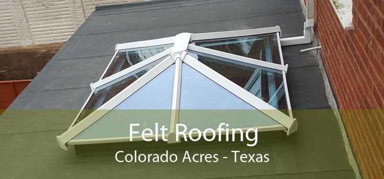 Felt Roofing Colorado Acres - Texas