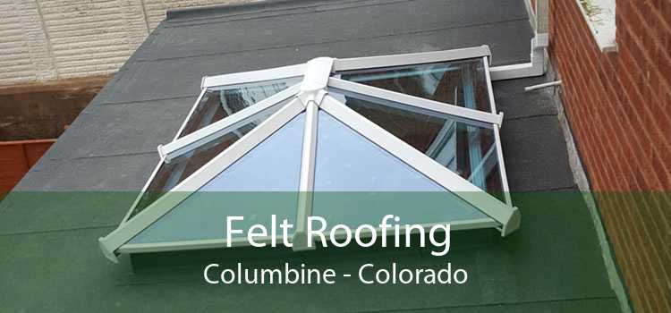 Felt Roofing Columbine - Colorado