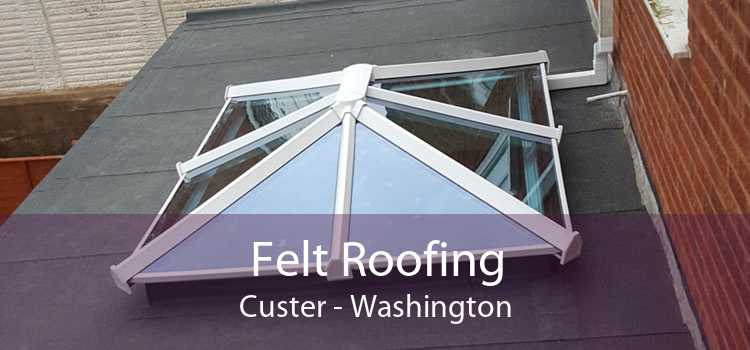 Felt Roofing Custer - Washington