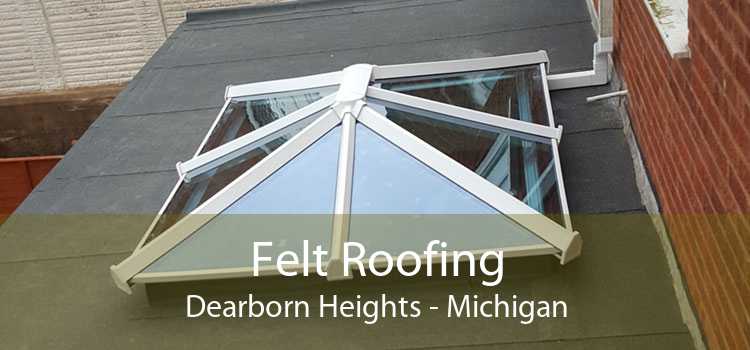 Felt Roofing Dearborn Heights - Michigan