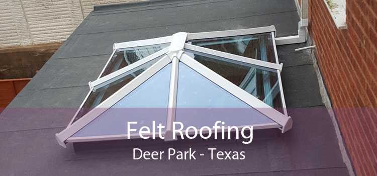 Felt Roofing Deer Park - Texas