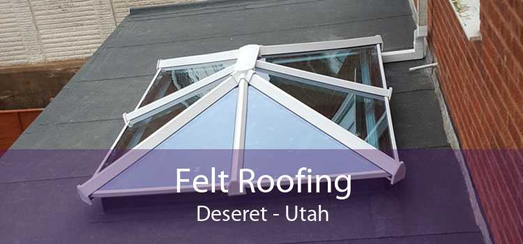 Felt Roofing Deseret - Utah