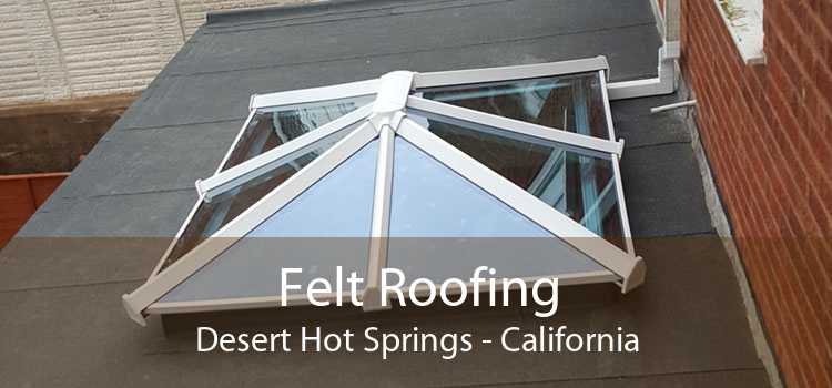 Felt Roofing Desert Hot Springs - California