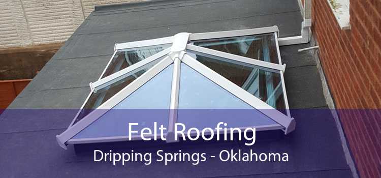 Felt Roofing Dripping Springs - Oklahoma