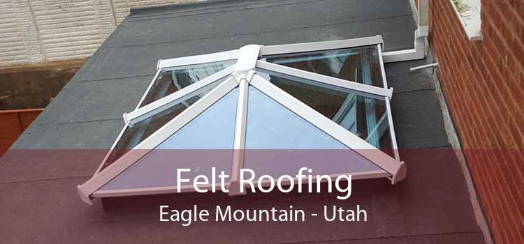 Felt Roofing Eagle Mountain - Utah