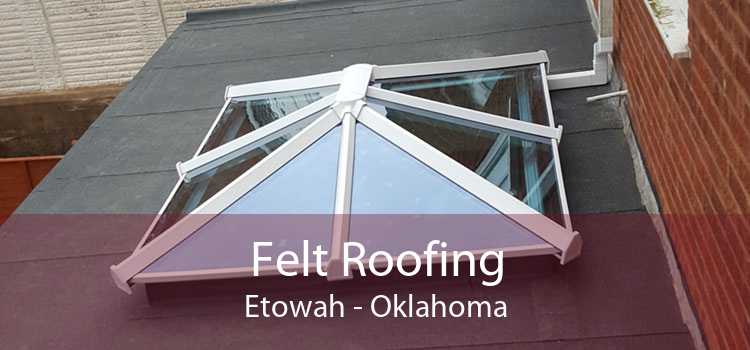 Felt Roofing Etowah - Oklahoma