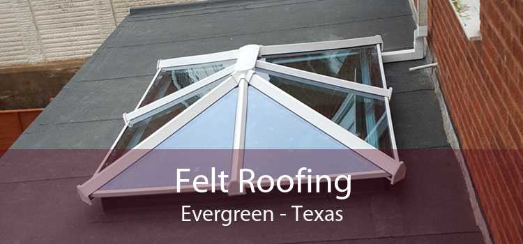 Felt Roofing Evergreen - Texas