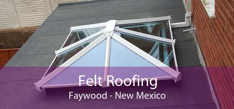 Felt Roofing Faywood - New Mexico