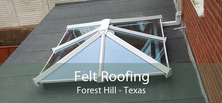 Felt Roofing Forest Hill - Texas
