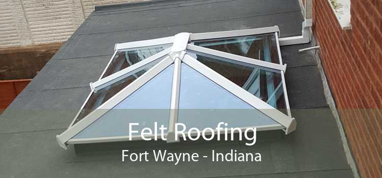 Felt Roofing Fort Wayne - Indiana