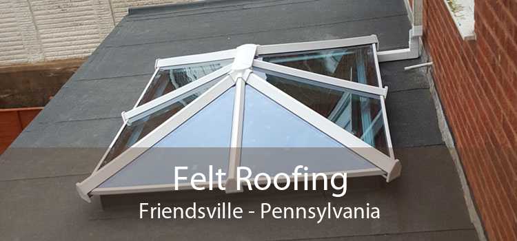 Felt Roofing Friendsville - Pennsylvania