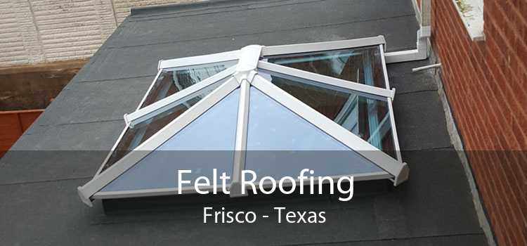 Felt Roofing Frisco - Texas
