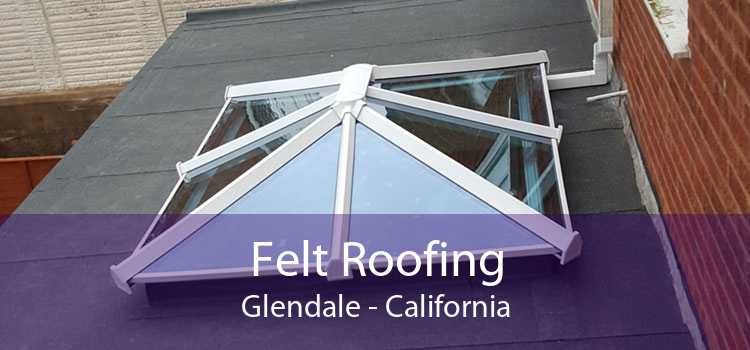 Felt Roofing Glendale - California