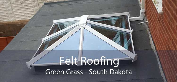 Felt Roofing Green Grass - South Dakota