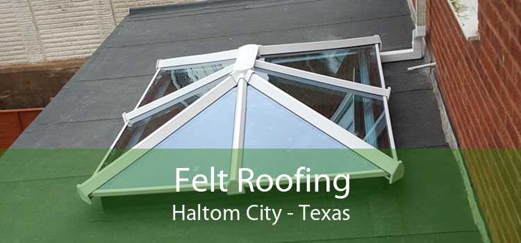 Felt Roofing Haltom City - Texas