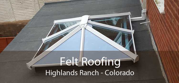 Felt Roofing Highlands Ranch - Colorado