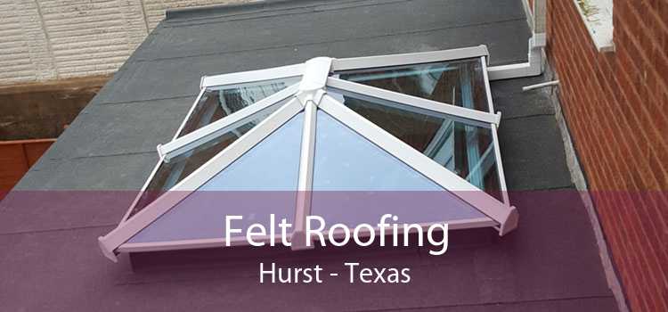 Felt Roofing Hurst - Texas