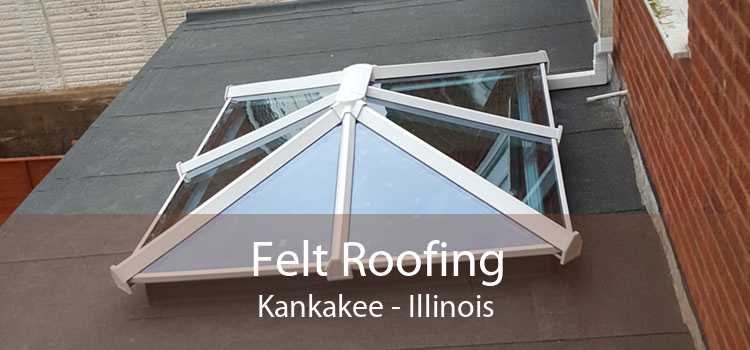 Felt Roofing Kankakee - Illinois