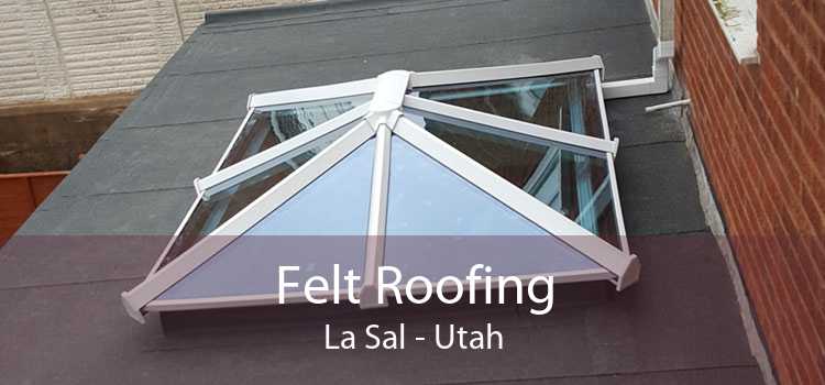 Felt Roofing La Sal - Utah
