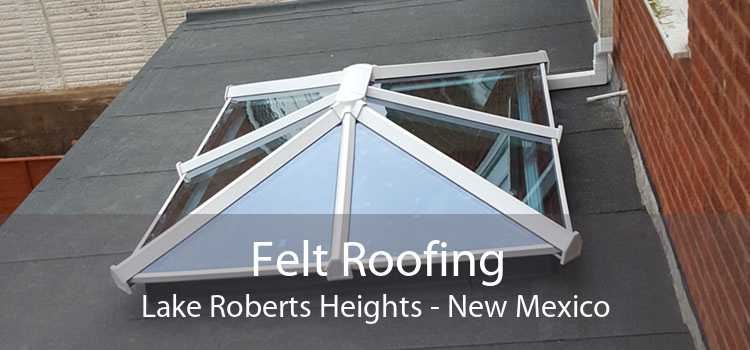 Felt Roofing Lake Roberts Heights - New Mexico