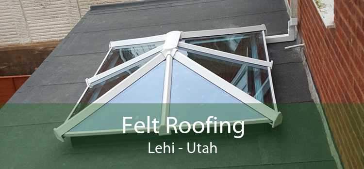 Felt Roofing Lehi - Utah