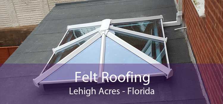 Felt Roofing Lehigh Acres - Florida