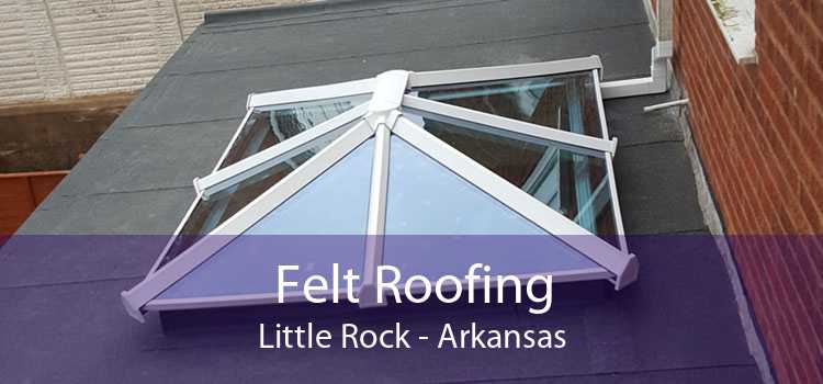 Felt Roofing Little Rock - Arkansas